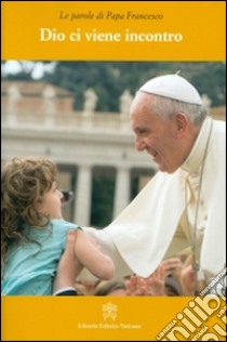 Dio ci viene incontro libro di Francesco (Jorge Mario Bergoglio)