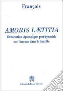 Amoris laetitia. Exhortation apostolique post-synodale sur l'amour dans la famille libro di Francesco (Jorge Mario Bergoglio)