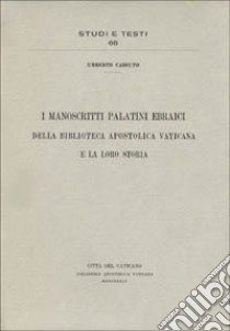 I manoscritti palatini ebraici della Biblioteca Apostolica Vaticana e la loro storia libro di Cassuto Umberto