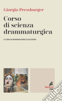 Corso di scienza drammaturgica libro di Pressburger Giorgio; Sciglitano M. (cur.)