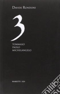 3. Tommaso, Paolo, Michelangelo libro di Rondoni Davide