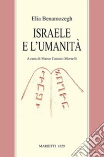 Israele e l'umanità. Studio sul problema della religione universale libro di Benamozegh Elia; Cassuto Morselli M. (cur.)