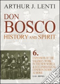 Don Bosco. Expansion of the salesian work in the world & ecclesiological confrontation at home libro di Lenti Arthur J.