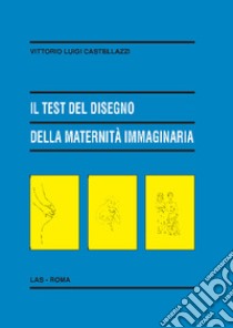 Il test del disegno della maternità immaginaria libro di Castellazzi Vittorio Luigi