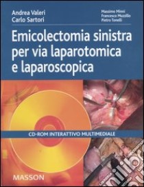 Emicolectomia sinistra per via laparotomica e laparoscopica. CD-ROM libro di Valeri Andrea; Sartori Carlo