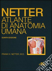 Netter. Atlante di anatomia umana libro di Netter Frank H.