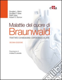 Malattie del cuore di Braunwald. Trattato di medicina cardiovascolare libro di Braunwald Eugene; Mann Douglas L.; Zipes Douglas P.