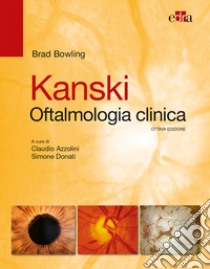 Kanski. Oftalmologia clinica libro di Bowling Brad; Azzolini C. (cur.); Donati S. (cur.)