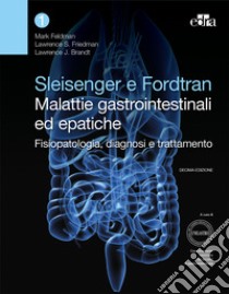 Sleisenger e Fordtran. Malattie gastrointestinali ed epatiche. Fisiopatologia, diagnosi e trattamento libro di Feldman Mark; Friedman Lawrence; Brandt Laurence J.