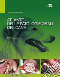 Atlante delle patologie orali del cane libro di Collados Soto Javier; De Simoi A. (cur.)
