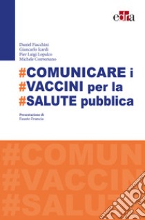 #Comunicare i #vaccini per #salute pubblica libro di Fiacchini Daniel; Icardi Giancarlo; Lopalco Pier Luigi