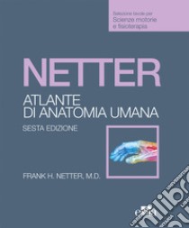 Netter. Atlante anatomia umana. Scienze motorie e fisioterapia libro di Netter Frank H.; Battistelli M. (cur.); Carpino G. (cur.); Sferra R. (cur.)
