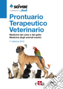 Prontuario terapeutico veterinario. Medicina del cane e del gatto. Medicina degli animali esotici libro di Febbo E. (cur.); Vezzoni A. (cur.)