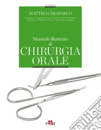 Manuale illustrato di chirurgia orale libro di Chiapasco Matteo