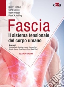Fascia. Il sistema tensionale del corpo umano libro di Schleip Robert; Stecco Carla; Driscoll Mark; Fede C. (cur.); Lunghi C. (cur.); Pirri C. (cur.)