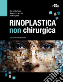 Rinoplastica non chirurgica libro di Bertossi Dario; Nocini Riccardo; Pirayesh Ali
