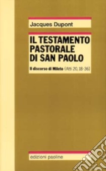 Il testamento pastorale di san Paolo. Il discorso di Mileto (Atti 20,18-36) libro di Dupont Jacques