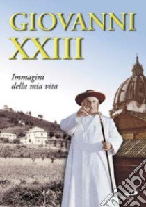 Giovanni XXIII. Immagini della mia vita libro di Giovanni XXIII; Guerriero E. (cur.)