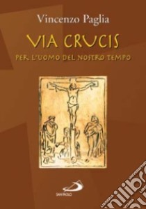 Via crucis. Per l'uomo del nostro tempo libro di Paglia Vincenzo; Perego G. (cur.)