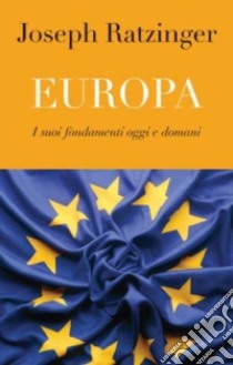 Europa. I suoi fondamenti oggi e domani libro di Benedetto XVI (Joseph Ratzinger); Guerriero E. (cur.)