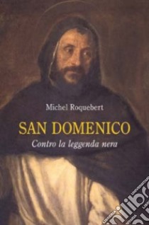 San Domenico. Contro la leggenda nera libro di Roquebert Michel; Merlo E. Z. (cur.)
