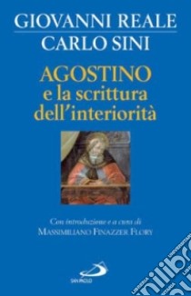 Agostino e la scrittura dell'interiorità libro di Reale Giovanni - Sini Carlo