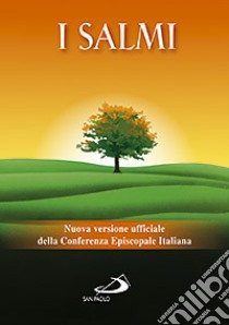 I Salmi. Nuova versione ufficiale della Conferenza Episcopale Italiana libro