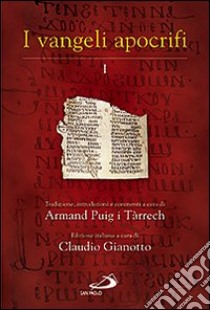 I Vangeli apocrifi. Traduzione, introduzione e commenti. Vol. 1 libro di Puig i Tárrech Armand; Gianotto C. (cur.)