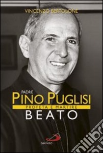 Padre Pino Puglisi beato. Profeta e martire libro di Bertolone Vincenzo
