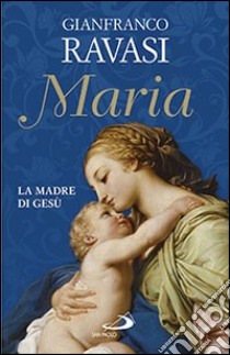 Maria. La madre di Gesù libro di Ravasi Gianfranco