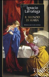 Il silenzio di Maria libro di Larranaga Ignacio