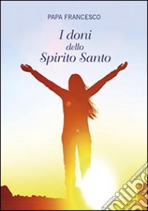 I doni dello Spirito Santo libro di Francesco (Jorge Mario Bergoglio)