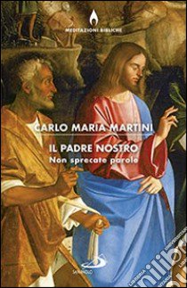 Il Padre nostro, non sprecate parole libro di Martini Carlo Maria