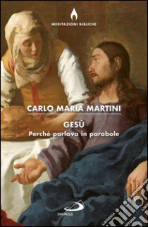 Gesù. Perché parlava in parabole? libro di Martini Carlo Maria