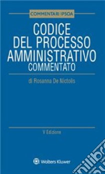 Codice del processo amministrativo commentato libro di De Nictolis Rosanna