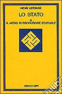 Lo stato. Vol. 3: Il modo di produzione statuale libro di Lefebvre Henri