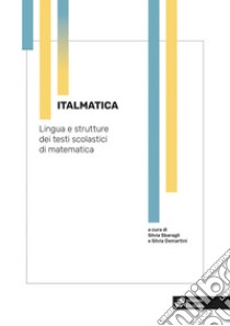 Italmatica. Lingua e strutture dei testi scolastici di matematica libro di Sbaragli S. (cur.); Demartini S. (cur.)