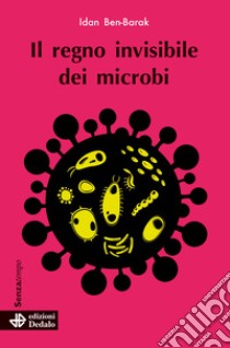 Il regno invisibile dei microbi libro di Ben-Barak Idan