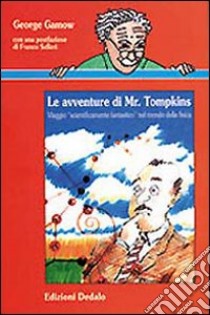 Le avventure di mr. Tompkins. Viaggio «Scientificamente fantastico» nel mondo della fisica libro di Gamow George