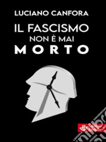 Il fascismo non è mai morto libro di Canfora Luciano