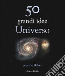 50 grandi idee. Universo libro di Baker Joanne