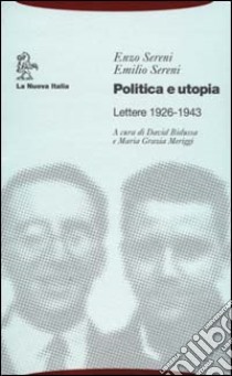 Politica e utopia. Lettere 1926-1943 libro di Sereni Emilio - Sereni Enzo