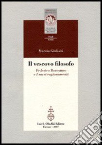 Il vescovo filosofo. Federico Borromeo e I sacri ragionamenti libro di Giuliani Marzia