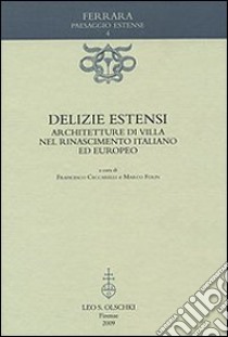 Delizie estensi. Architetture di villa nel Rinascimento italiano ed europeo libro di Ceccarelli F. (cur.); Folin M. (cur.)