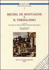 Michel de Montaigne e il termalismo. Atti del Convegno internazionale (Battaglia Terme, 20-21 aprile 2007) libro di Bettoni A. (cur.); Rinaldi M. (cur.); Rippa Bonati M. (cur.)