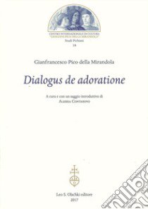 Dialogus de adoratione libro di Pico della Mirandola Giovanni; Contarino A. (cur.)