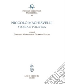 Niccolò Machiavelli: storia e politica libro di Montinaro G. (cur.); Puglisi G. (cur.)