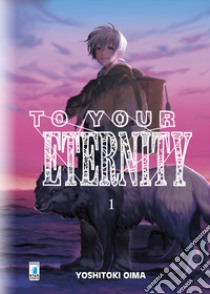 To your eternity. Vol. 1 libro di Oima Yoshitoki