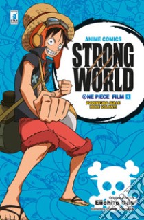 Strong world. Avventura sulle isole volanti. One piece film. Vol. 1 libro di Oda Eiichiro