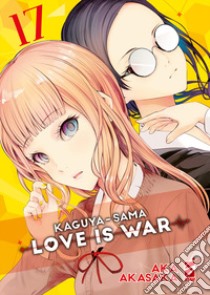 Kaguya-sama. Love is war. Vol. 17 libro di Akasaka Aka